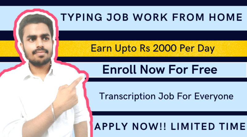 Best Typing Job Work From Home | Transcription Jobs For Everyone | Earn Daily Upto Rs 5000