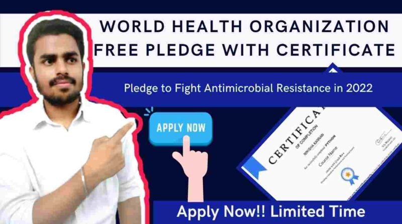 World Health Organization Pledge | WHO Free Certification | Pledge to Fight Antimicrobial Resistance in 2022